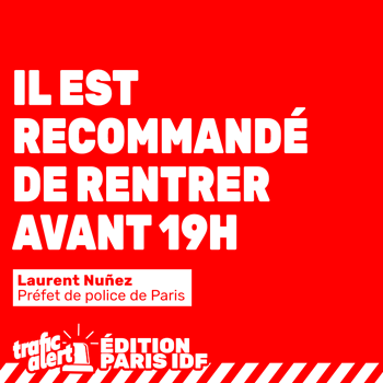 Appel de la préfecture de rentrer avant 19h en Île-de-France